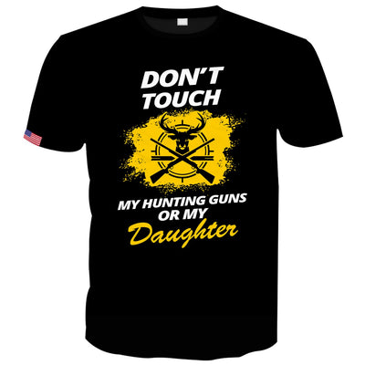 Don't Touch My Hunting Guns Or My Daughter